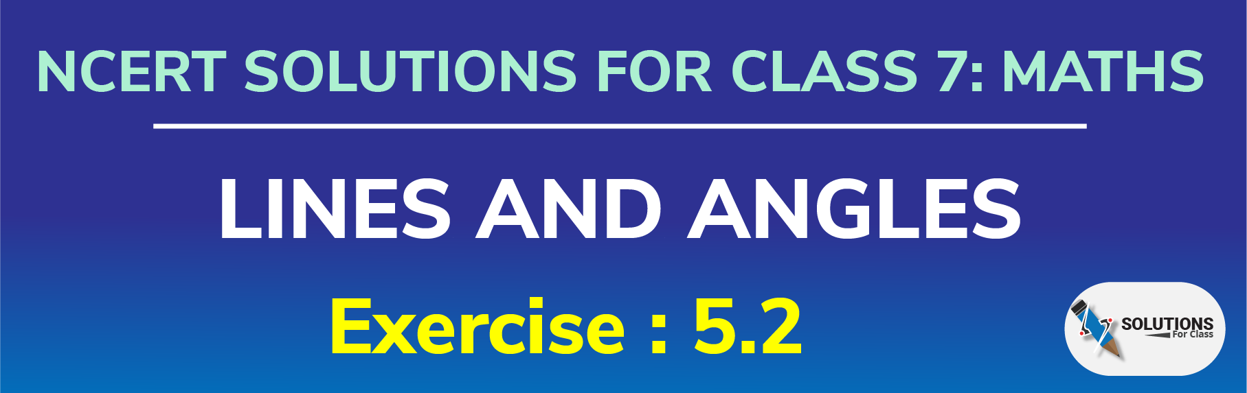 NCERT Solutions for Class 7, Maths, Chapter 5, Lines and Angles, Exercise 5.2