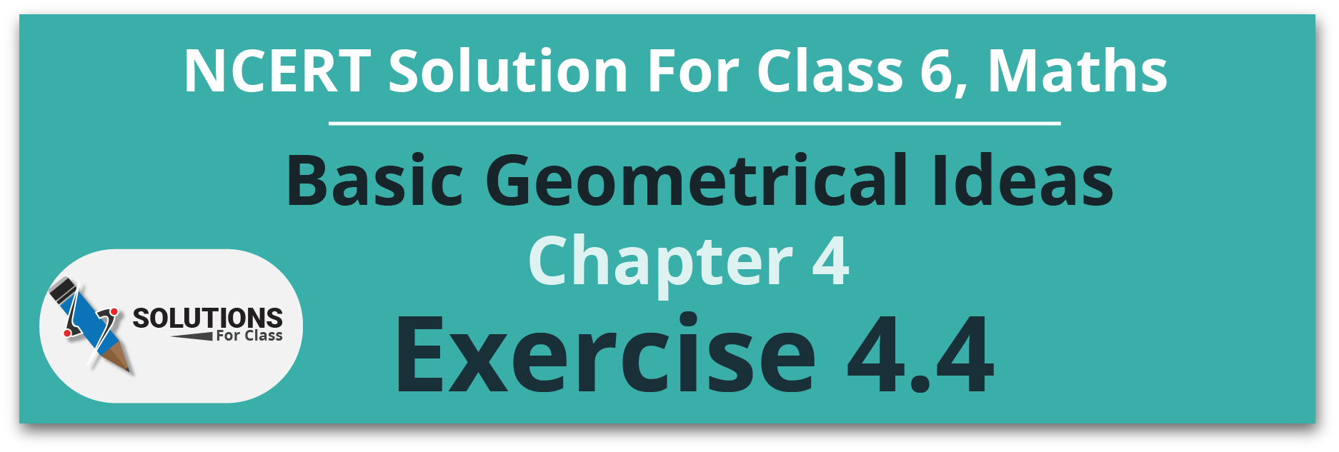NCERT Solutions For Class 6 Maths, Chapter 4, Basic Geometrical Ideas, Exercise 4.4