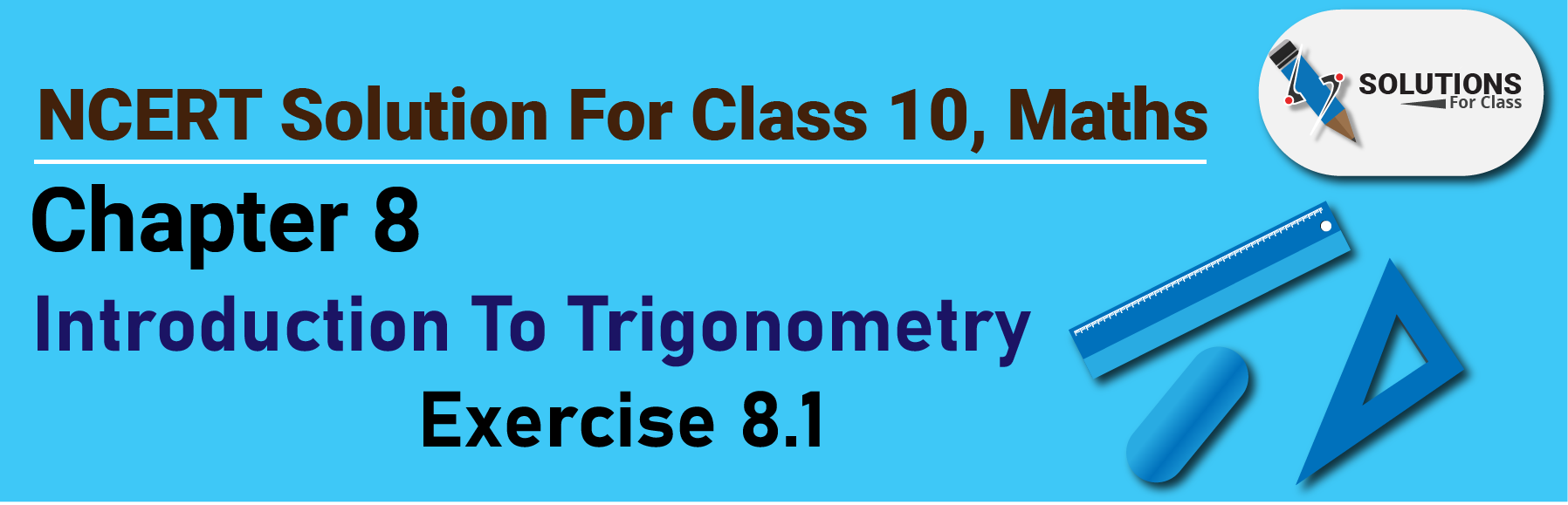 NCERT Solution For Class 10, Maths, Chapter 8, Introduction To Trigonometry, Ex. 8.1