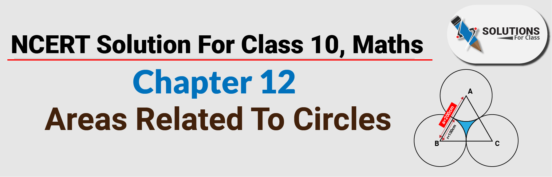 NCERT Solution For Class 10, Maths, Chapter 12, Areas Related To Circles
