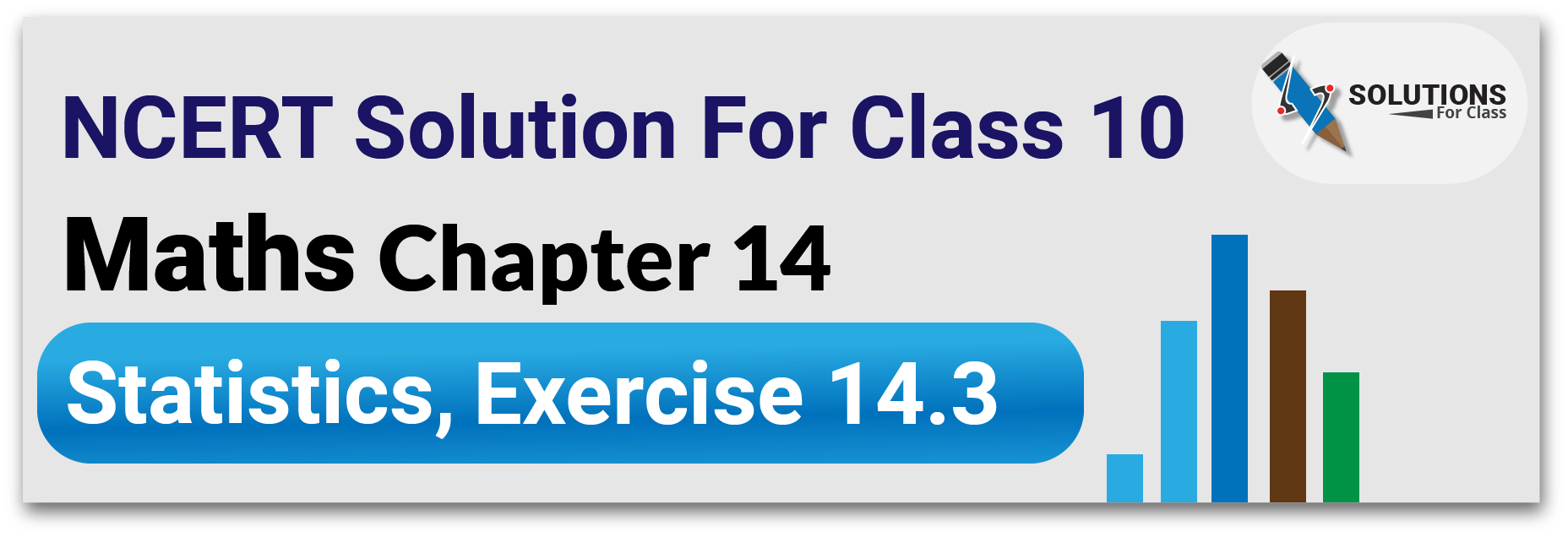 NCERT Solutions For Class 10, Maths, Chapter 14, Statistics, Exercise 14.3