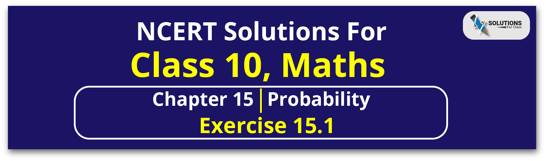 NCERT Solution For Class 10, Maths, Chapter 15, Probability, Exercise 15.1