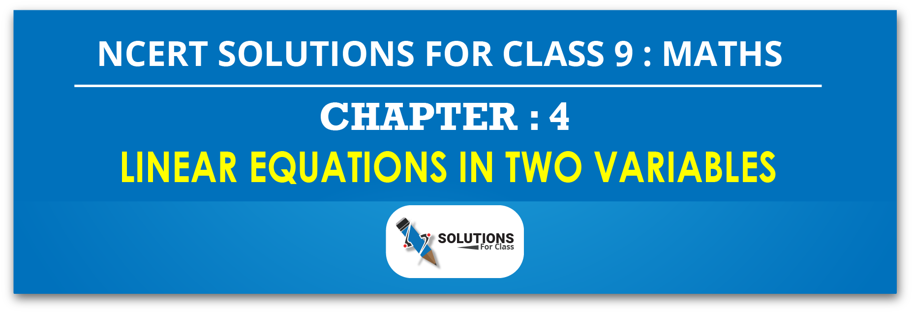 NCERT Solution For Class 9, Maths, Chapter 4, Linear Equations In Two Variables