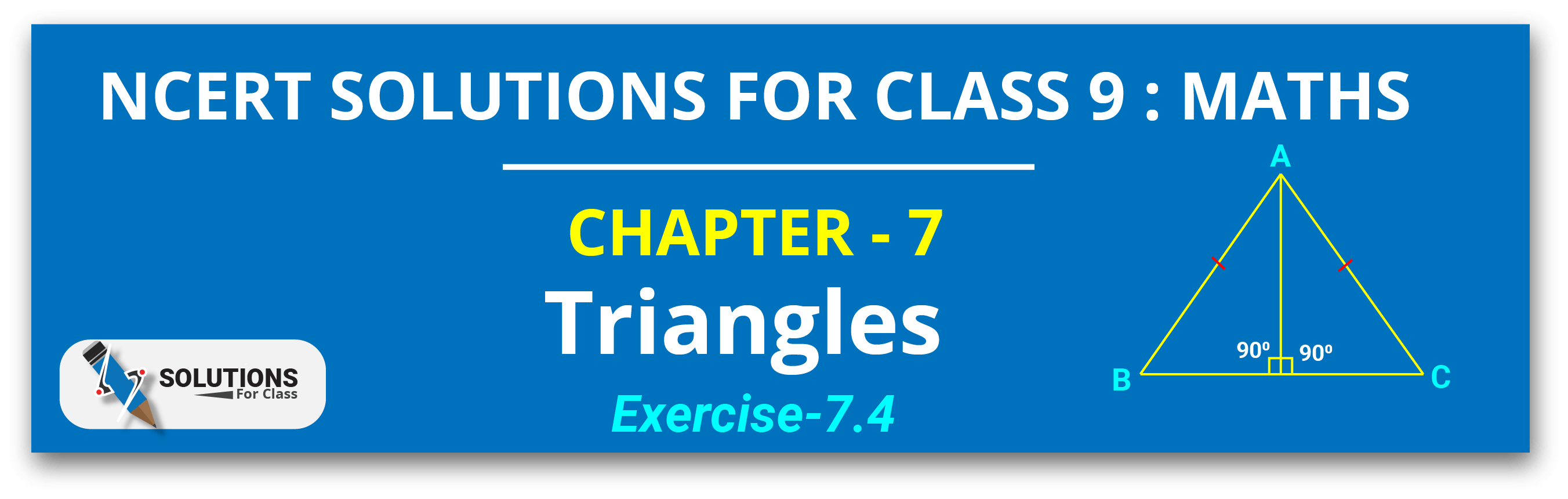 NCERT Solutions For Class 9, Maths, Chapter 7, Exe 7.4