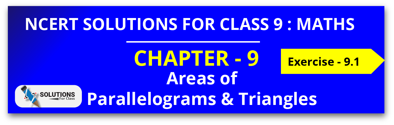 NCERT Solutions For Class 9, Maths, Chapter 9, Exe 9.1