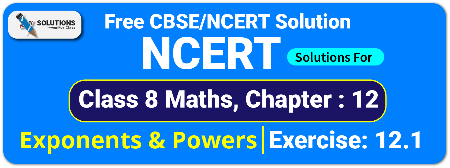 NCERT Solutions For Class 8 Chapter 12, Exponents and Powers, Exercise12.1