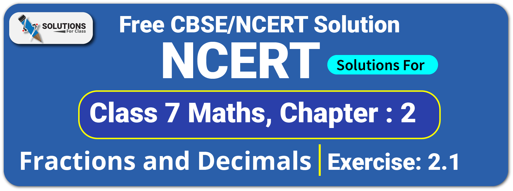 NCERT Solutions For Class 7 Chapter 2, Fractions and Decimals, Exercise 2.1