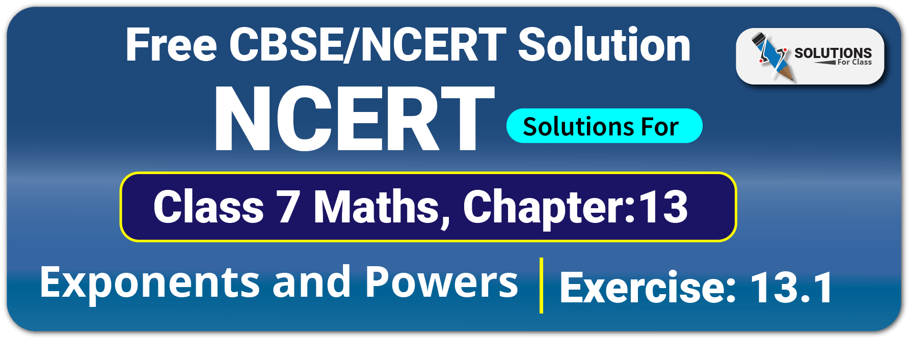NCERT Solutions For Class 7 Maths Chapter 13 Exponents and Powers Exercise 13.1