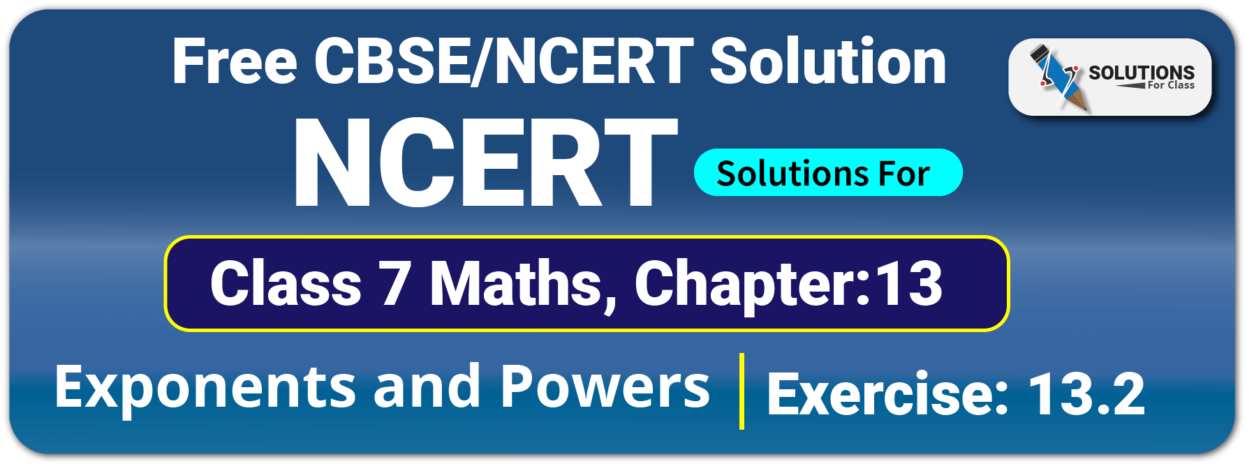 NCERT Solutions For Class 7 Maths Chapter 13 Exponents and Powers Exercise 13.2