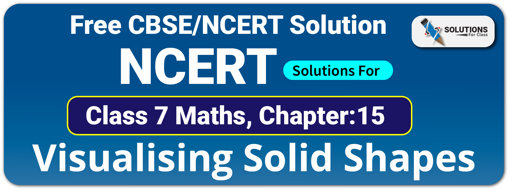 NCERT Solutions For Class 7 Maths Chapter 15 Visulising Solid Shapes